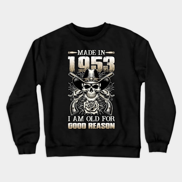 Made In 1953 I'm Old For Good Reason Crewneck Sweatshirt by D'porter